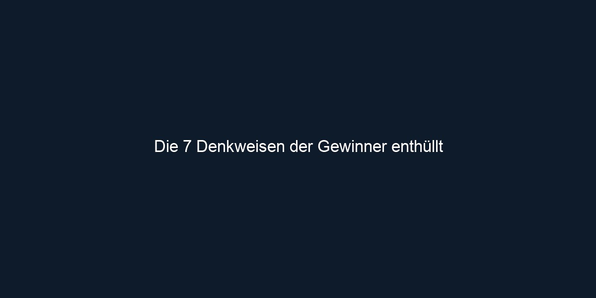 Die 7 Denkweisen der Gewinner enthüllt