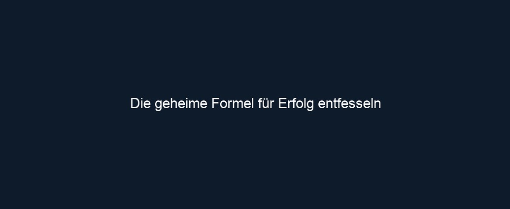 Die geheime Formel für Erfolg entfesseln