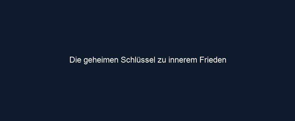 Die geheimen Schlüssel zu innerem Frieden