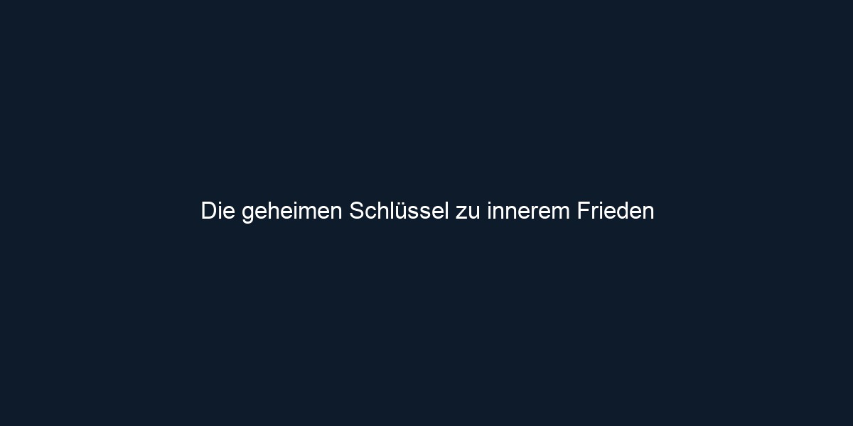 Die geheimen Schlüssel zu innerem Frieden