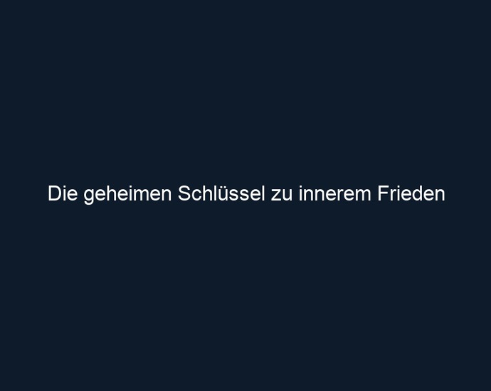 Die geheimen Schlüssel zu innerem Frieden