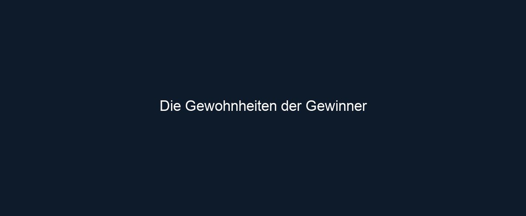 Die Gewohnheiten der Gewinner