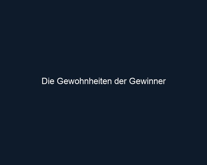 Die Gewohnheiten der Gewinner