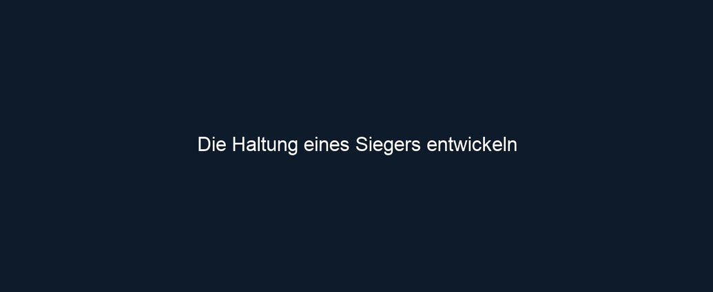 Die Haltung eines Siegers entwickeln