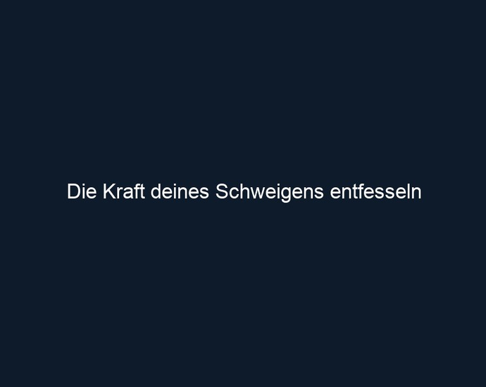 Die Kraft deines Schweigens entfesseln