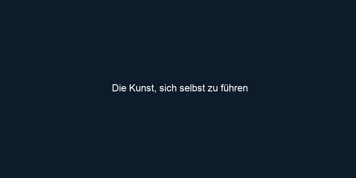 Die Kunst, sich selbst zu führen