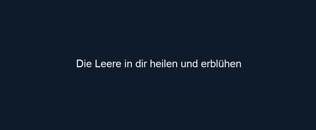 Die Leere in dir heilen und erblühen