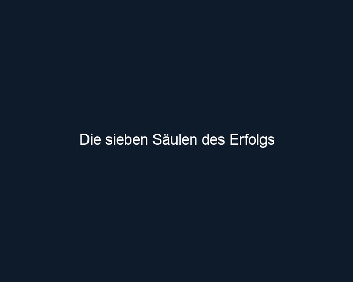 Die sieben Säulen des Erfolgs