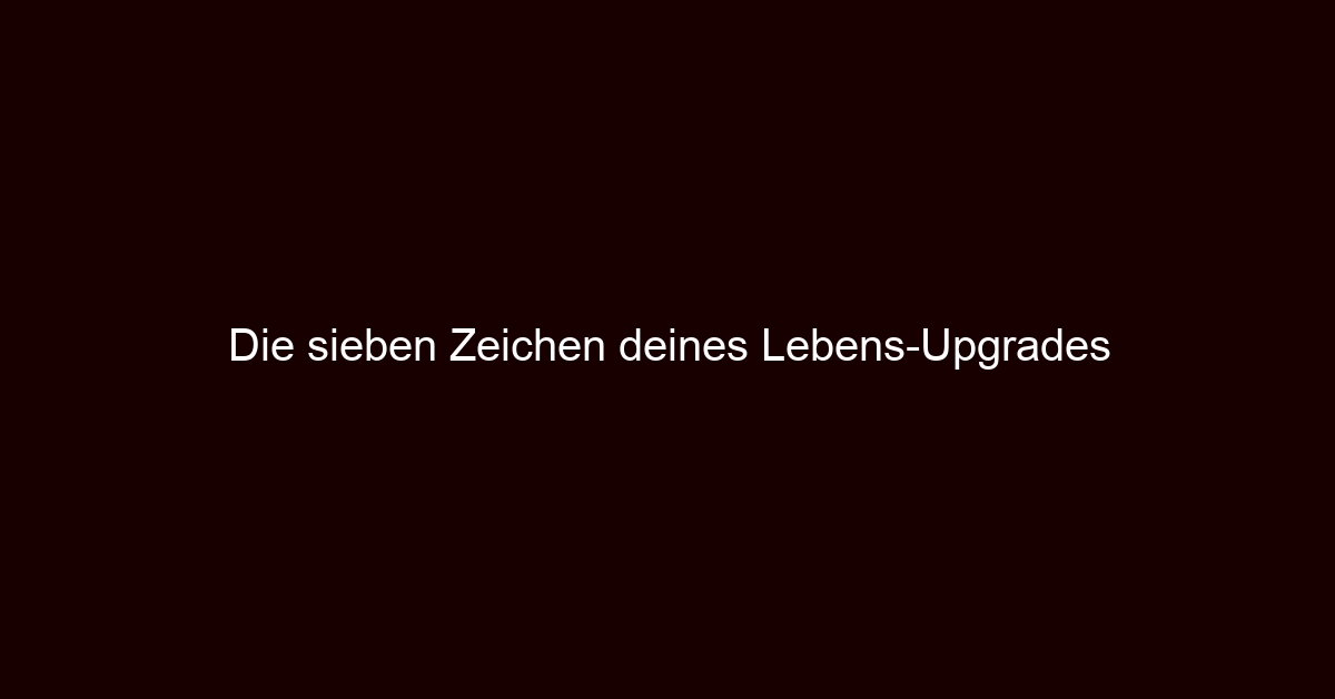 Die sieben Zeichen deines Lebens Upgrades