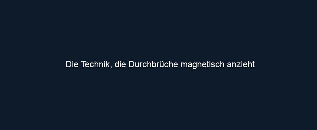 Die Technik, die Durchbrüche magnetisch anzieht