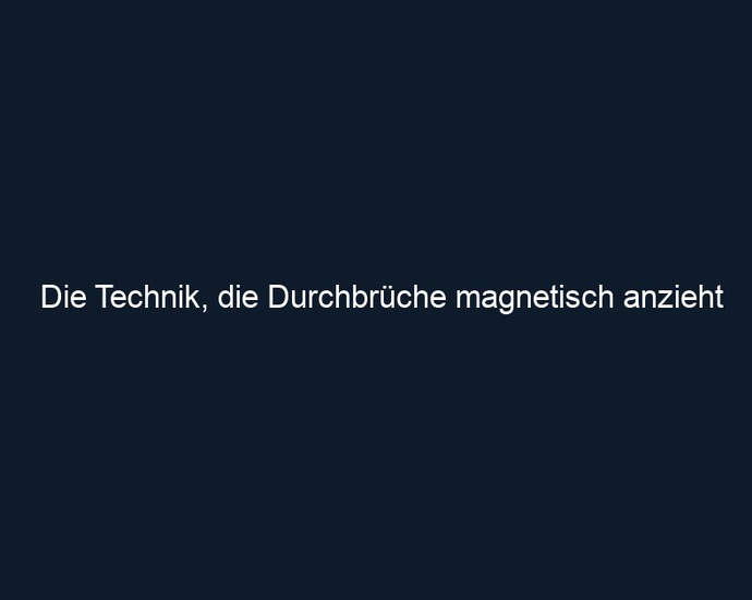 Die Technik, die Durchbrüche magnetisch anzieht