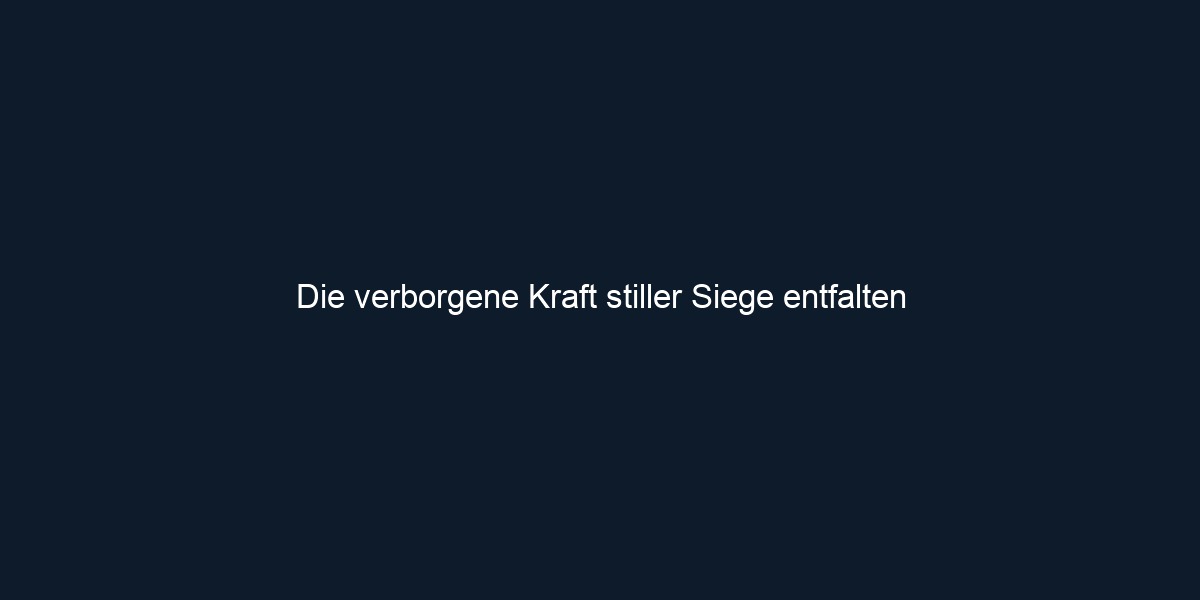 Die verborgene Kraft stiller Siege entfalten