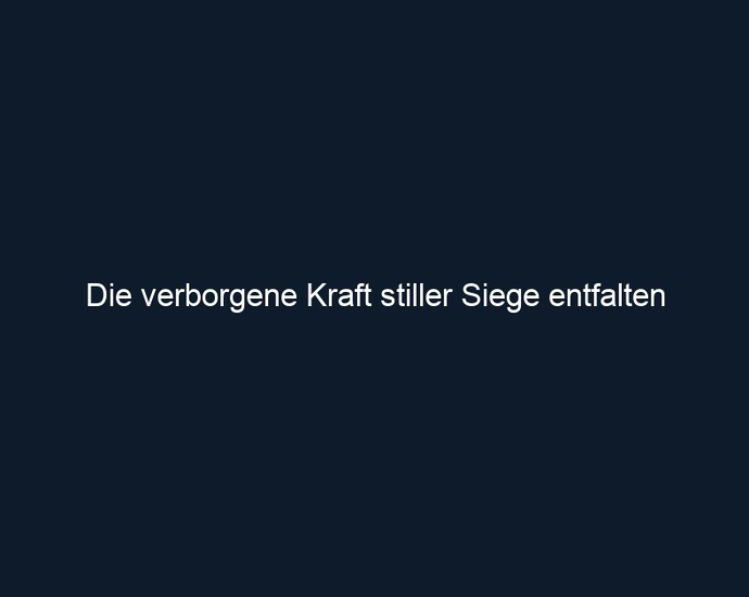 Die verborgene Kraft stiller Siege entfalten