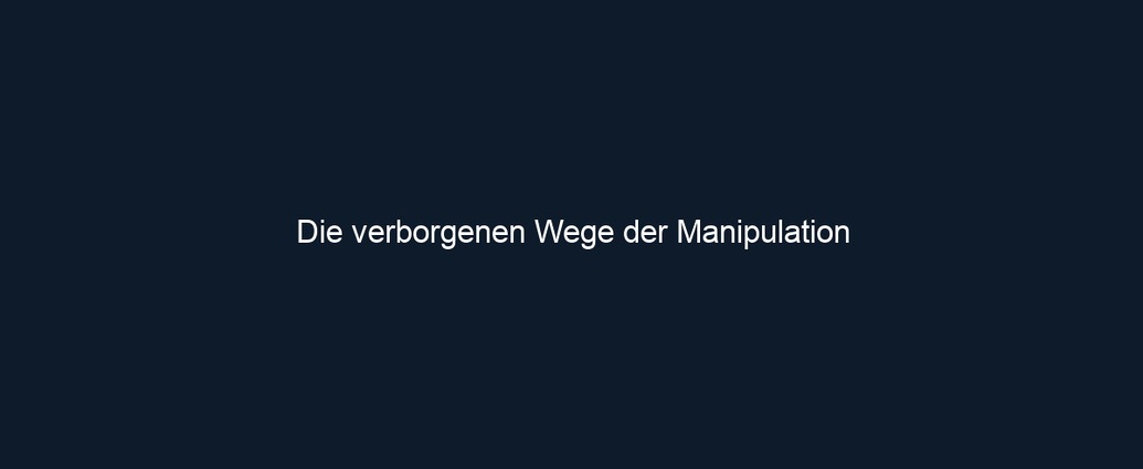 Die verborgenen Wege der Manipulation