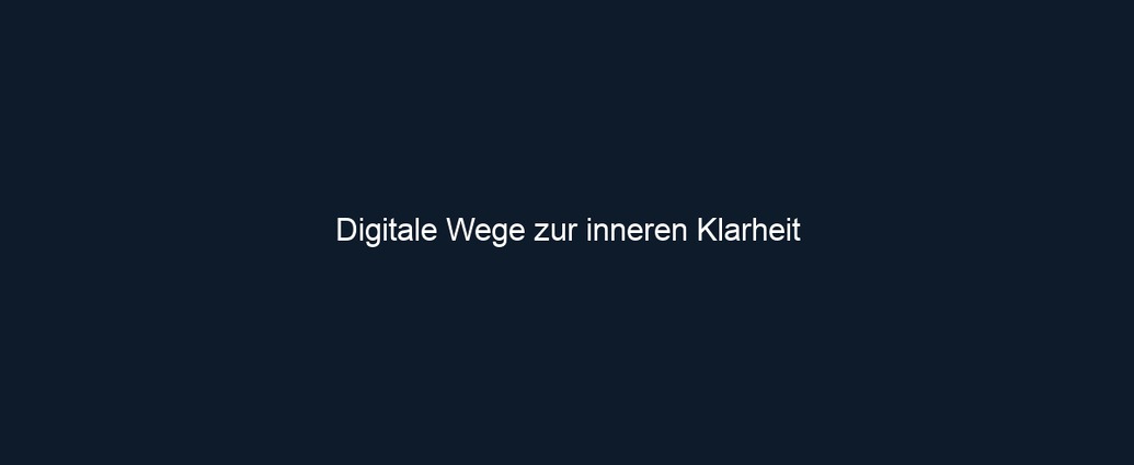 Digitale Wege zur inneren Klarheit