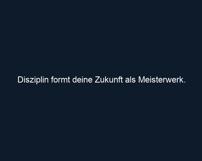 Disziplin formt deine Zukunft als Meisterwerk.