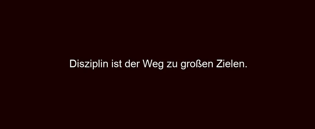 Disziplin ist der Weg zu großen Zielen.