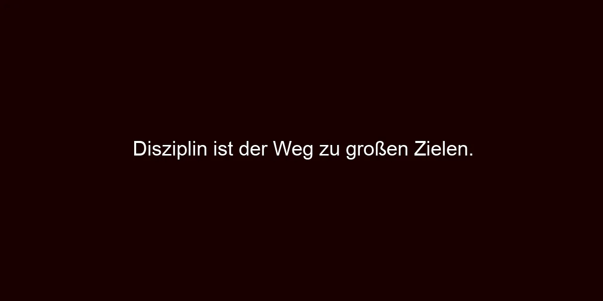 Disziplin ist der Weg zu großen Zielen.
