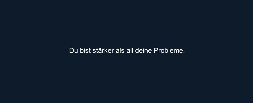Du bist stärker als all deine Probleme.