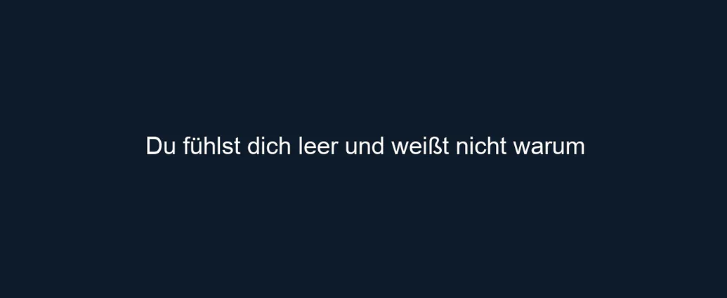 Du fühlst dich leer und weißt nicht warum