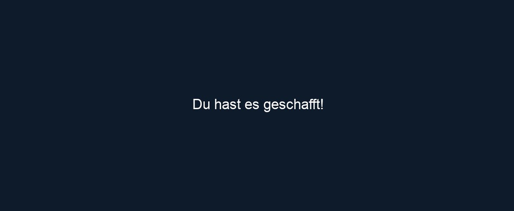 Du hast es geschafft!