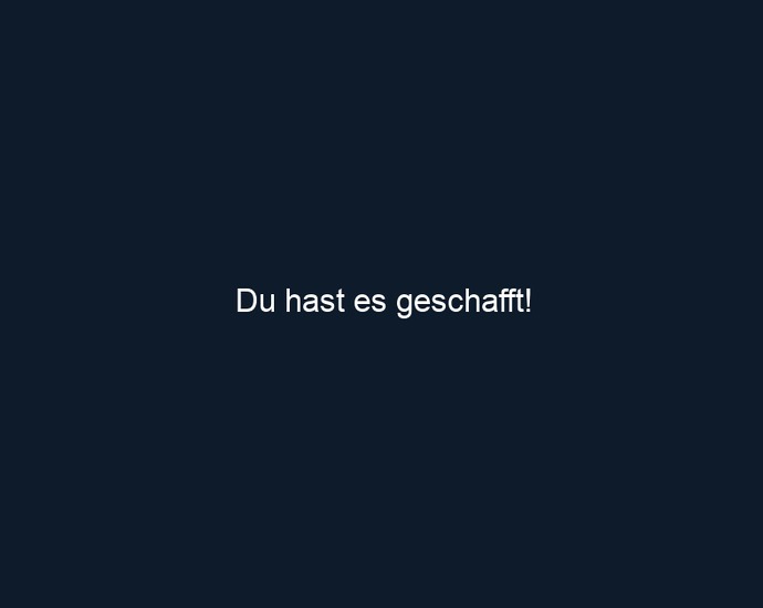 Du hast es geschafft!
