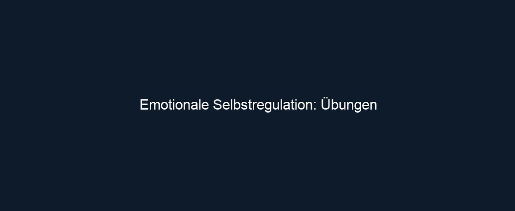 Emotionale Selbstregulation: Übungen