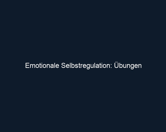 Emotionale Selbstregulation: Übungen