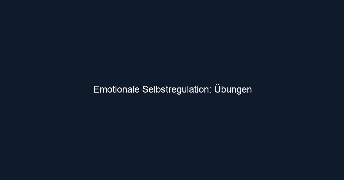 Emotionale Selbstregulation: Übungen
