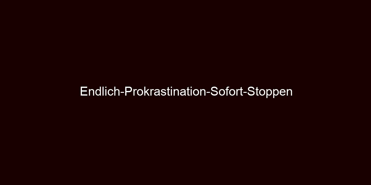 Endlich Prokrastination Sofort Stoppen