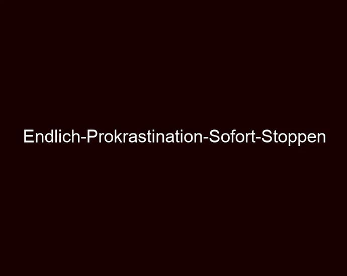 Endlich Prokrastination Sofort Stoppen
