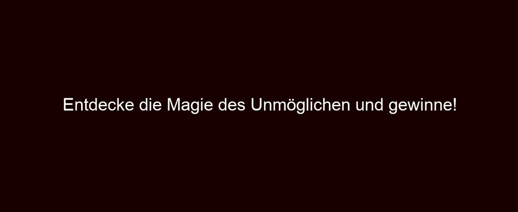 Entdecke die Magie des Unmöglichen und gewinne! 