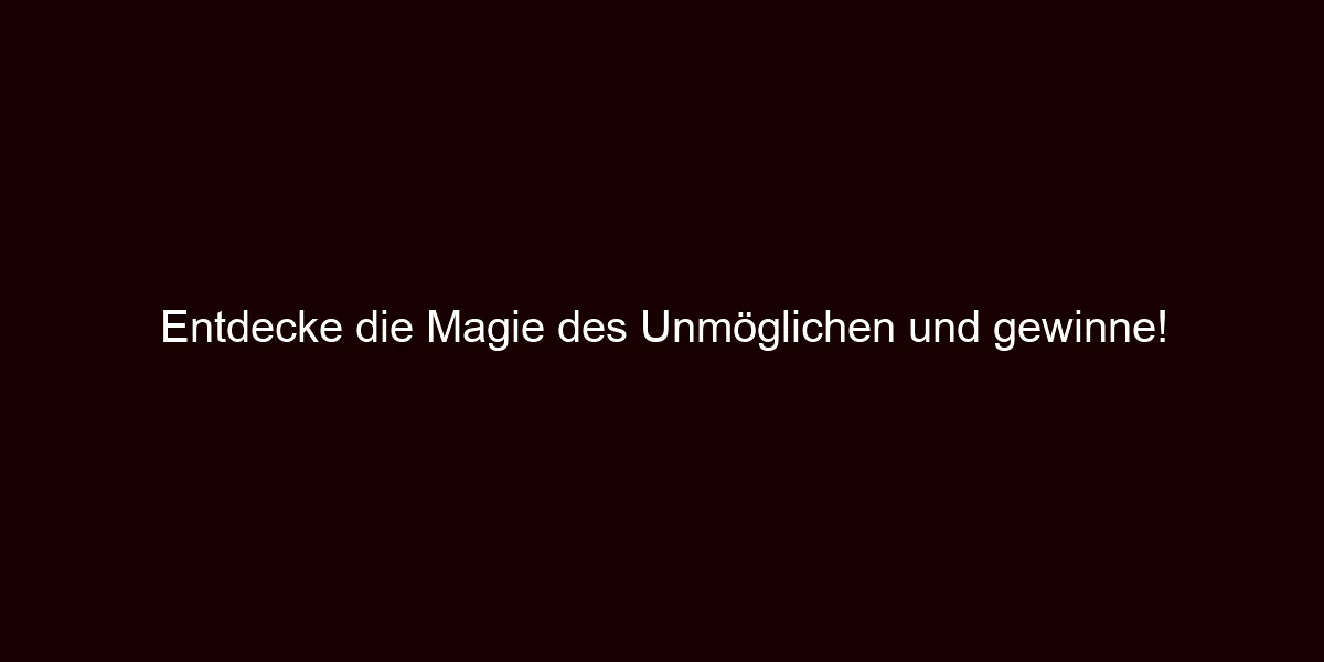 Entdecke die Magie des Unmöglichen und gewinne! 