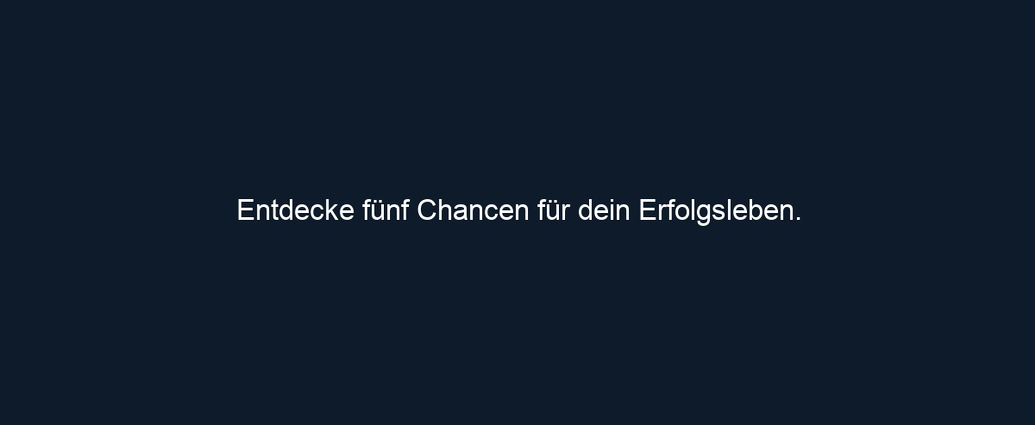 Entdecke fünf Chancen für dein Erfolgsleben.
