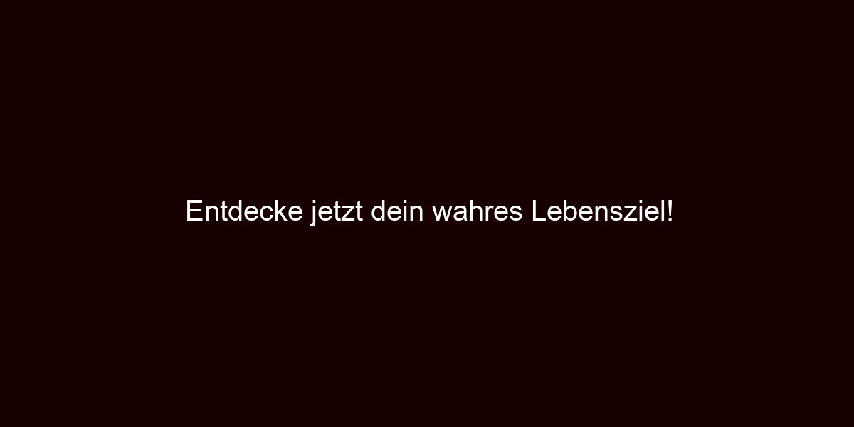 Entdecke jetzt dein wahres Lebensziel!