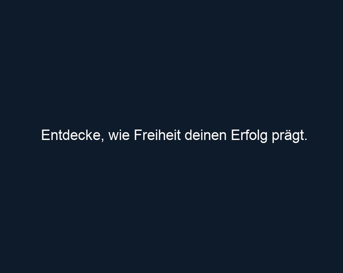Entdecke, wie Freiheit deinen Erfolg prägt.