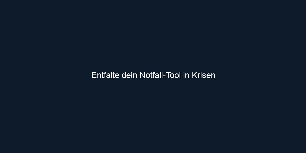 Entfalte dein Notfall Tool in Krisen