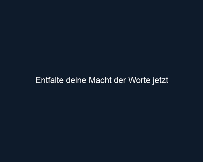 Entfalte deine Macht der Worte jetzt