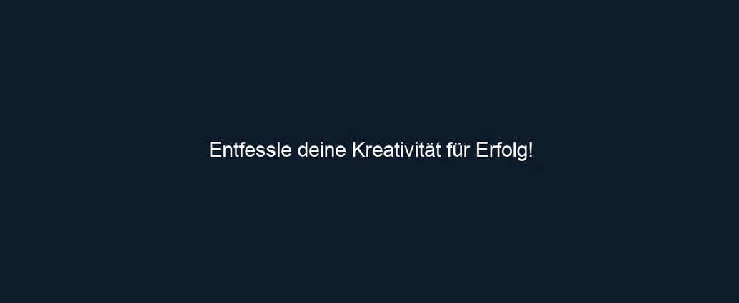 Entfessle deine Kreativität für Erfolg!