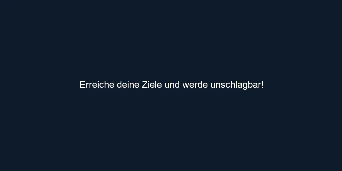 Erreiche deine Ziele und werde unschlagbar!