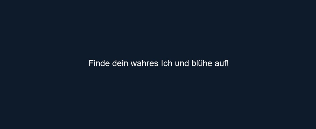 Finde dein wahres Ich und blühe auf!