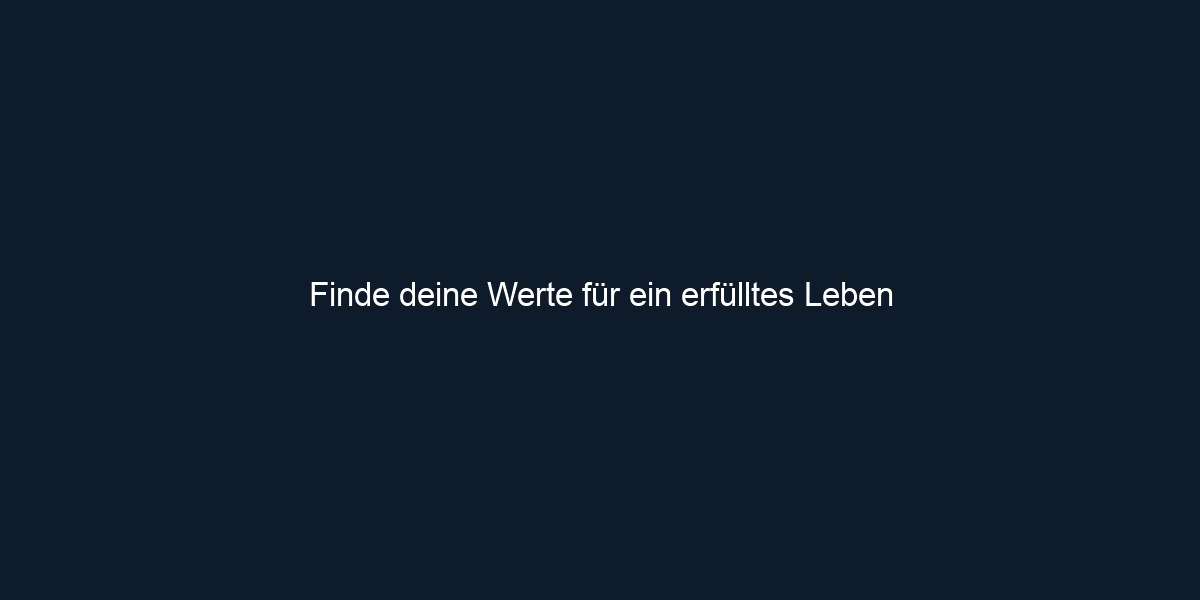Finde deine Werte für ein erfülltes Leben