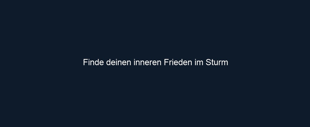 Finde deinen inneren Frieden im Sturm