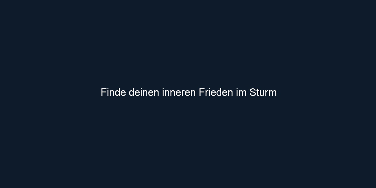 Finde deinen inneren Frieden im Sturm