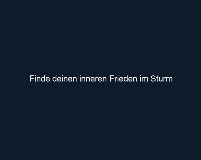 Finde deinen inneren Frieden im Sturm