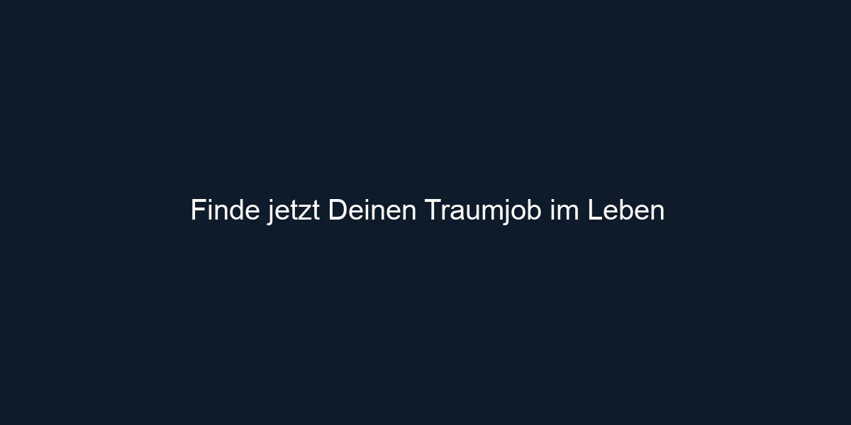 Finde jetzt Deinen Traumjob im Leben