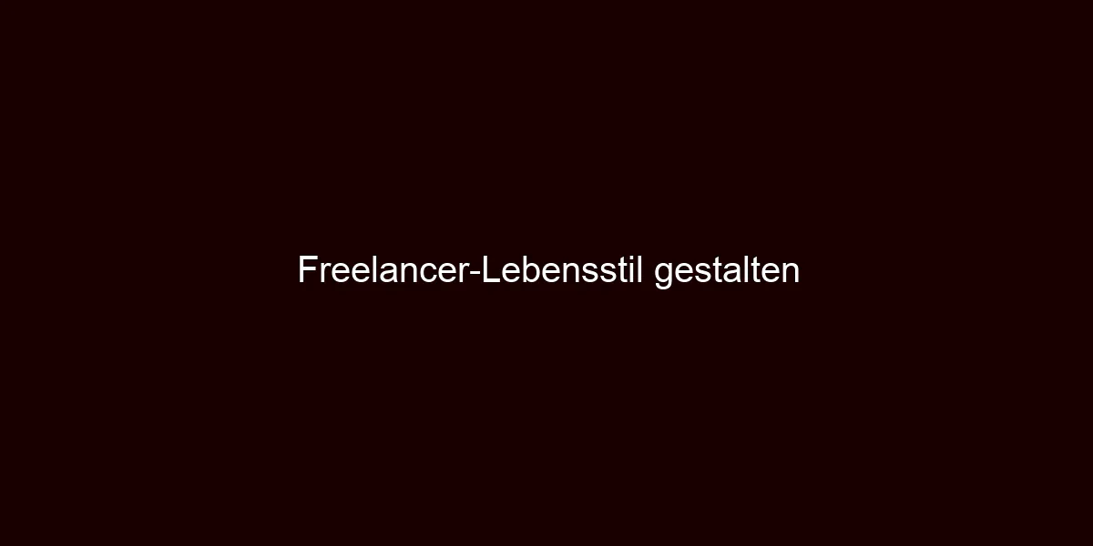 Freelancer Lebensstil gestalten