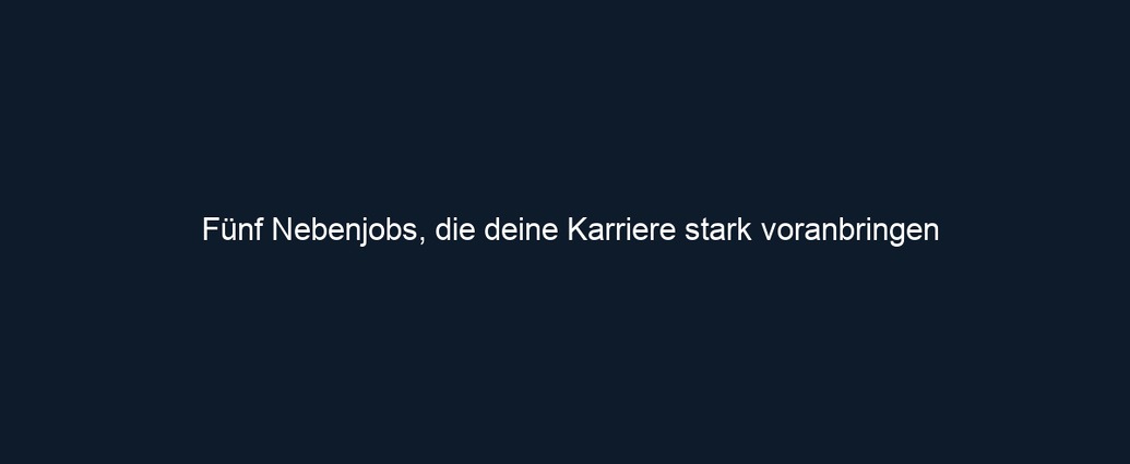 Fünf Nebenjobs, die deine Karriere stark voranbringen