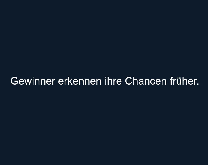 Gewinner erkennen ihre Chancen früher.