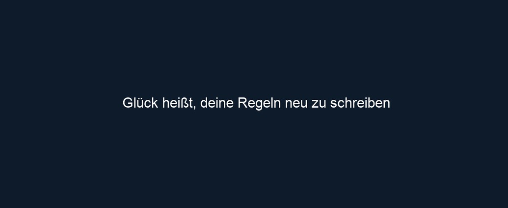 Glück heißt, deine Regeln neu zu schreiben